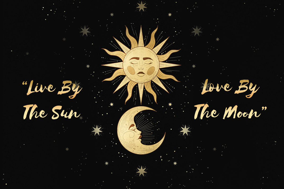 Live by the Sun Love by the moon balance your heart and brain