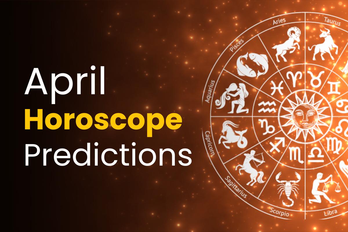 Monthly Horoscope Predictions for April 2024 